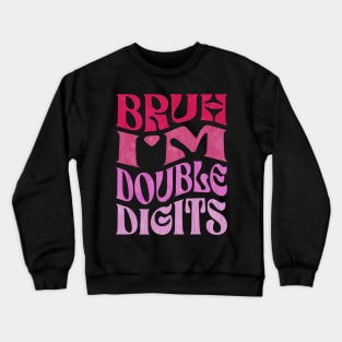 Bruh I'm Double Digits 10 Year Old 10th Birthday Crewneck Sweatshirt